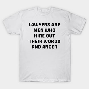 Lawyers are men who hire out their words and anger T-Shirt